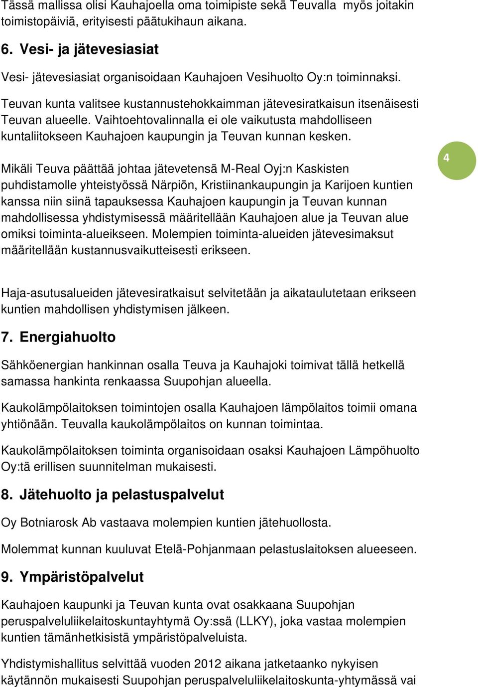 Vaihtoehtovalinnalla ei ole vaikutusta mahdolliseen kuntaliitokseen Kauhajoen kaupungin ja Teuvan kunnan kesken.