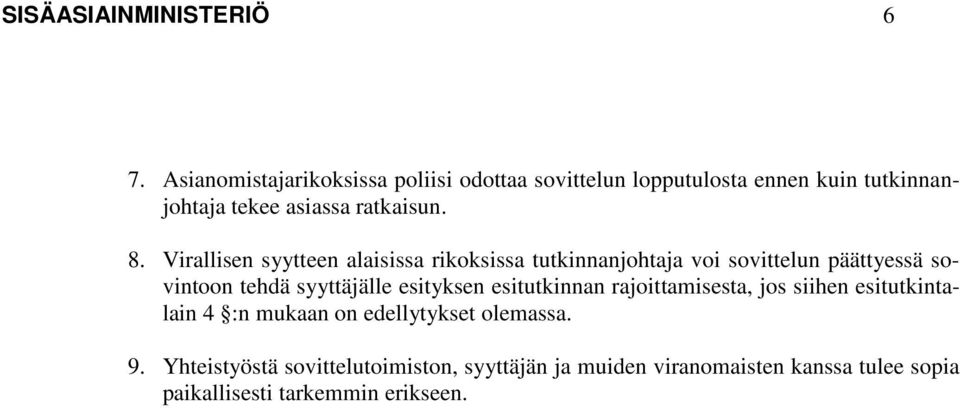 Virallisen syytteen alaisissa rikoksissa tutkinnanjohtaja voi sovittelun päättyessä sovintoon tehdä syyttäjälle esityksen