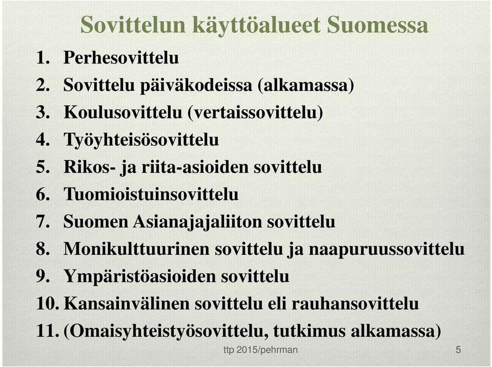 Tuomioistuinsovittelu 7. Suomen Asianajajaliiton sovittelu 8.