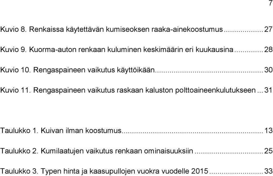 .. 30 Kuvio 11. Rengaspaineen vaikutus raskaan kaluston polttoaineenkulutukseen... 31 Taulukko 1.