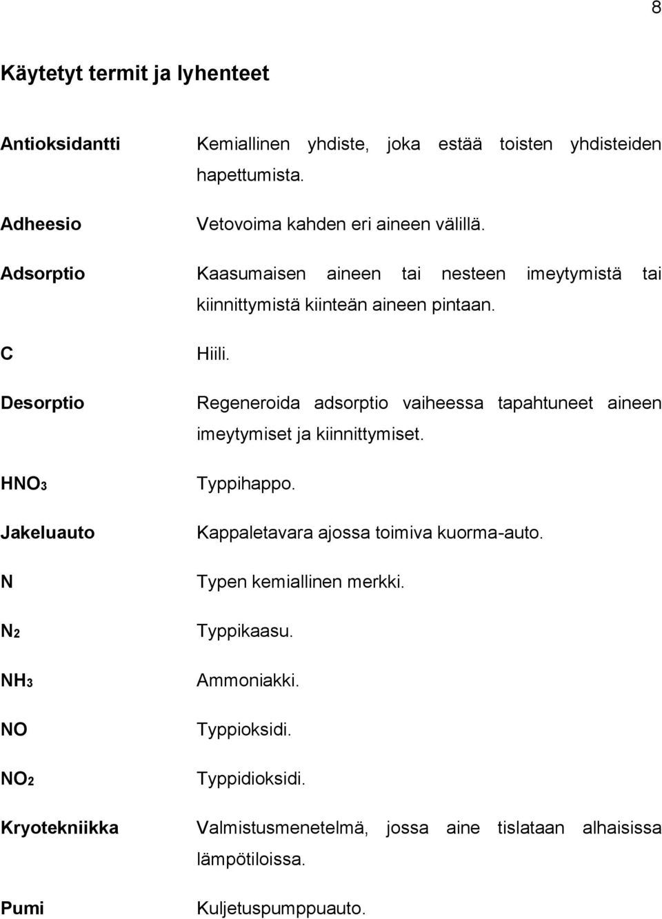 Regeneroida adsorptio vaiheessa tapahtuneet aineen imeytymiset ja kiinnittymiset. Typpihappo. Kappaletavara ajossa toimiva kuorma-auto.