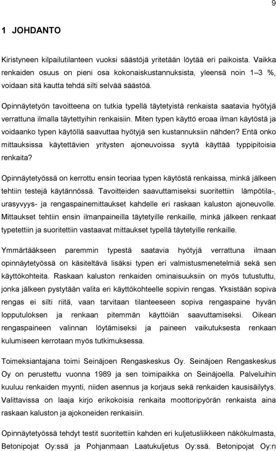 Opinnäytetyön tavoitteena on tutkia typellä täytetyistä renkaista saatavia hyötyjä verrattuna ilmalla täytettyihin renkaisiin.