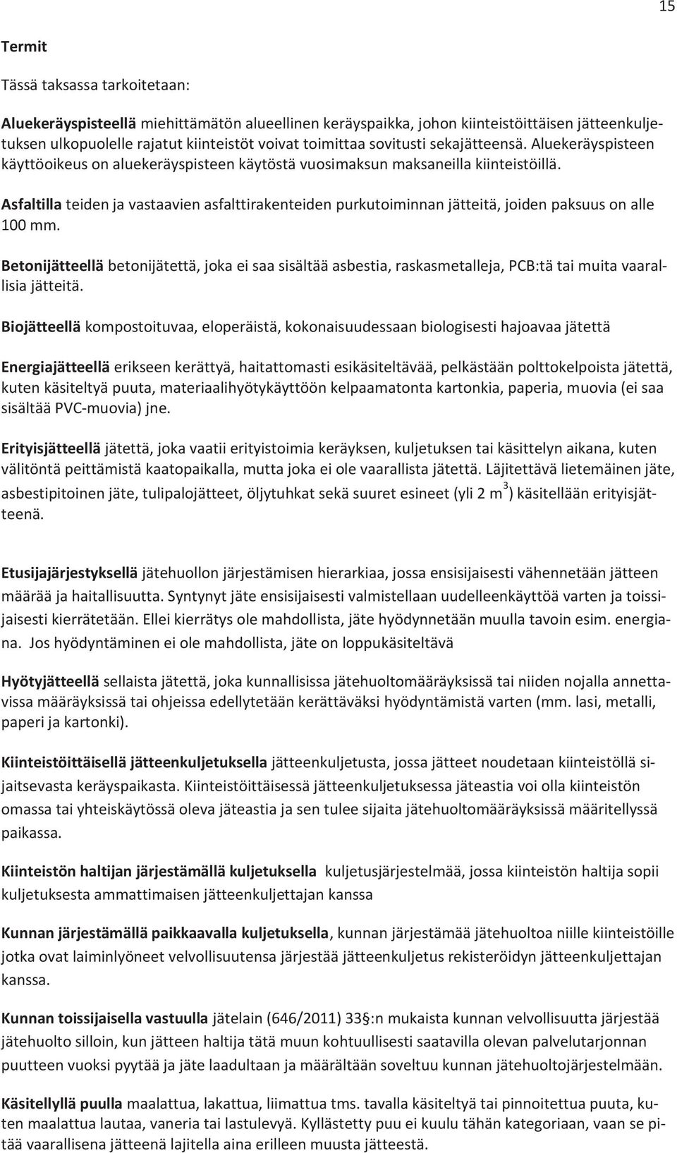 Asfaltilla teiden ja vastaavien asfalttirakenteiden purkutoiminnan jätteitä, joiden paksuus on alle 100 mm.