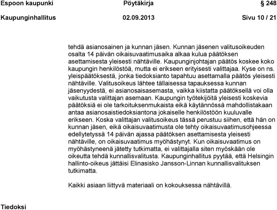 Kaupunginjohtajan päätös koskee koko kaupungin henkilöstöä, mutta ei erikseen erityisesti valittajaa. Kyse on ns. yleispäätöksestä, jonka tiedoksianto tapahtuu asettamalla päätös yleisesti nähtäville.