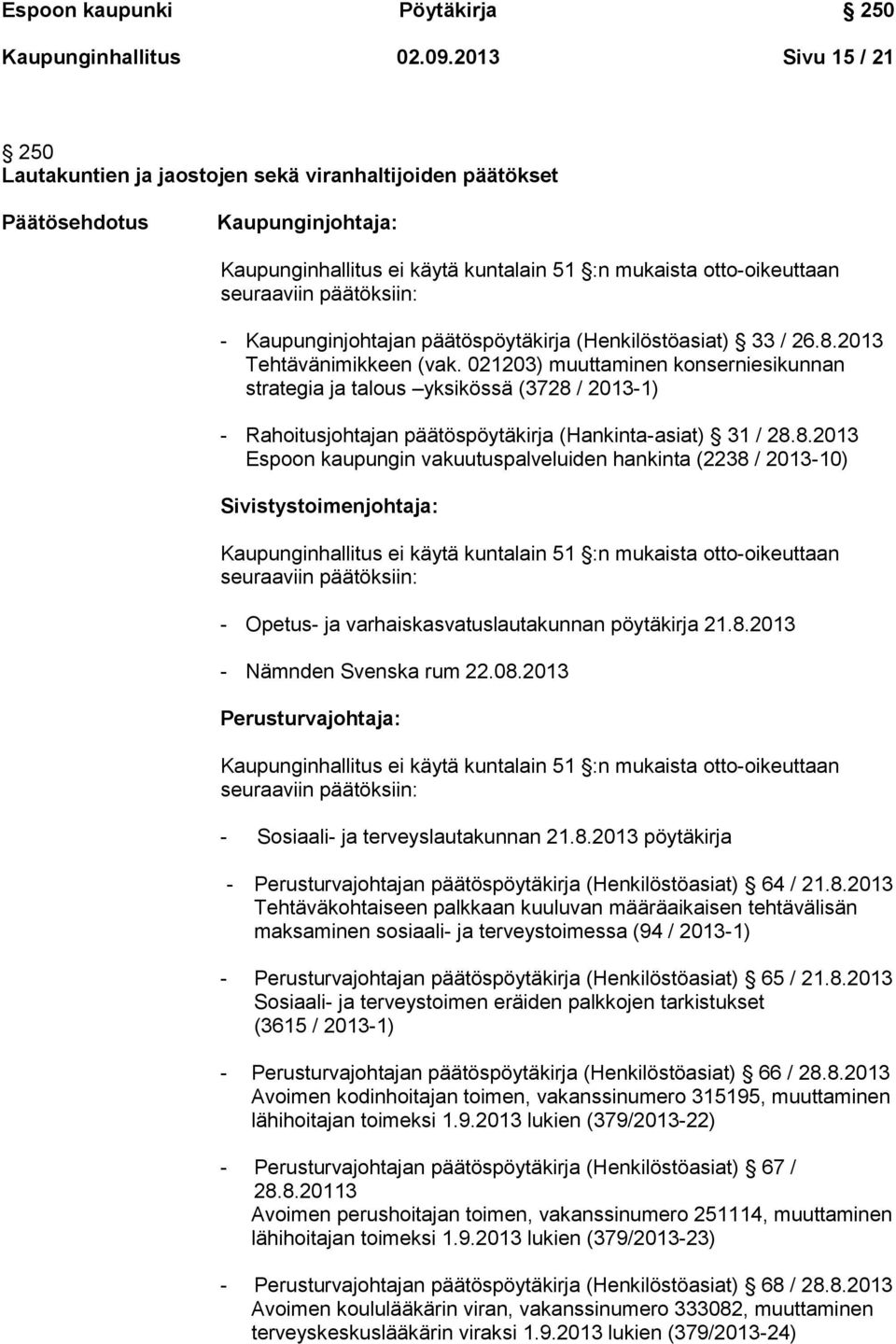 päätöksiin: - Kaupunginjohtajan päätöspöytäkirja (Henkilöstöasiat) 33 / 26.8.2013 Tehtävänimikkeen (vak.