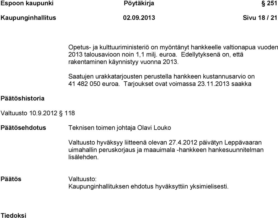 Tarjoukset ovat voimassa 23.11.2013 saakka Päätösehdotus Teknisen toimen johtaja Olavi Louko Valtuusto hyväksyy liitteenä olevan 27.4.