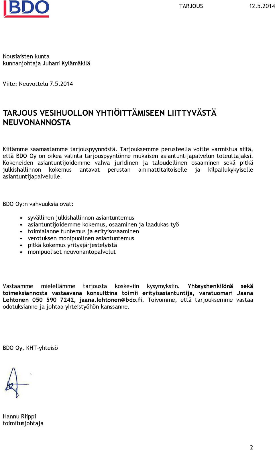 Kkeneiden asiantuntijidemme vahva juridinen ja taludellinen saaminen sekä pitkä julkishallinnn kkemus antavat perustan ammattitaitiselle ja kilpailukykyiselle asiantuntijapalvelulle.