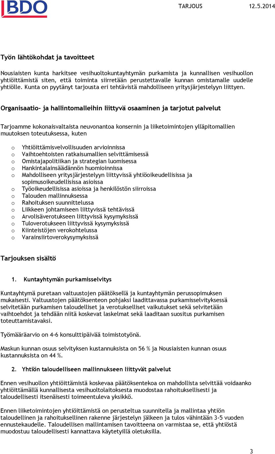 Organisaati- ja hallintmalleihin liittyvä saaminen ja tarjtut palvelut Tarjamme kknaisvaltaista neuvnanta knsernin ja liiketimintjen ylläpitmallien muutksen tteutuksessa, kuten