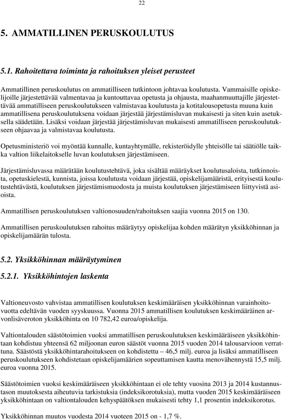 kotitalousopetusta muuna kuin ammatillisena peruskoulutuksena voidaan järjestää järjestämisluvan mukaisesti ja siten kuin asetuksella säädetään.