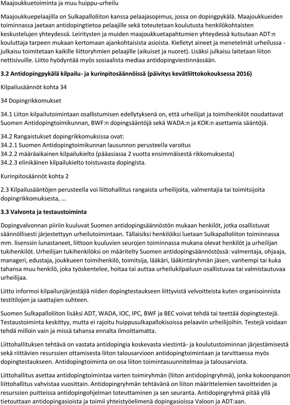 Leiritysten ja muiden maajoukkuetapahtumien yhteydessä kutsutaan ADT:n kouluttaja tarpeen mukaan kertomaan ajankohtaisista asioista.