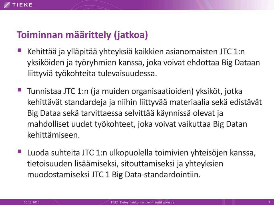 Tunnistaa JTC 1:n (ja muiden organisaatioiden) yksiköt, jotka kehittävät standardeja ja niihin liittyvää materiaalia sekä edistävät Big Dataa sekä tarvittaessa selvittää