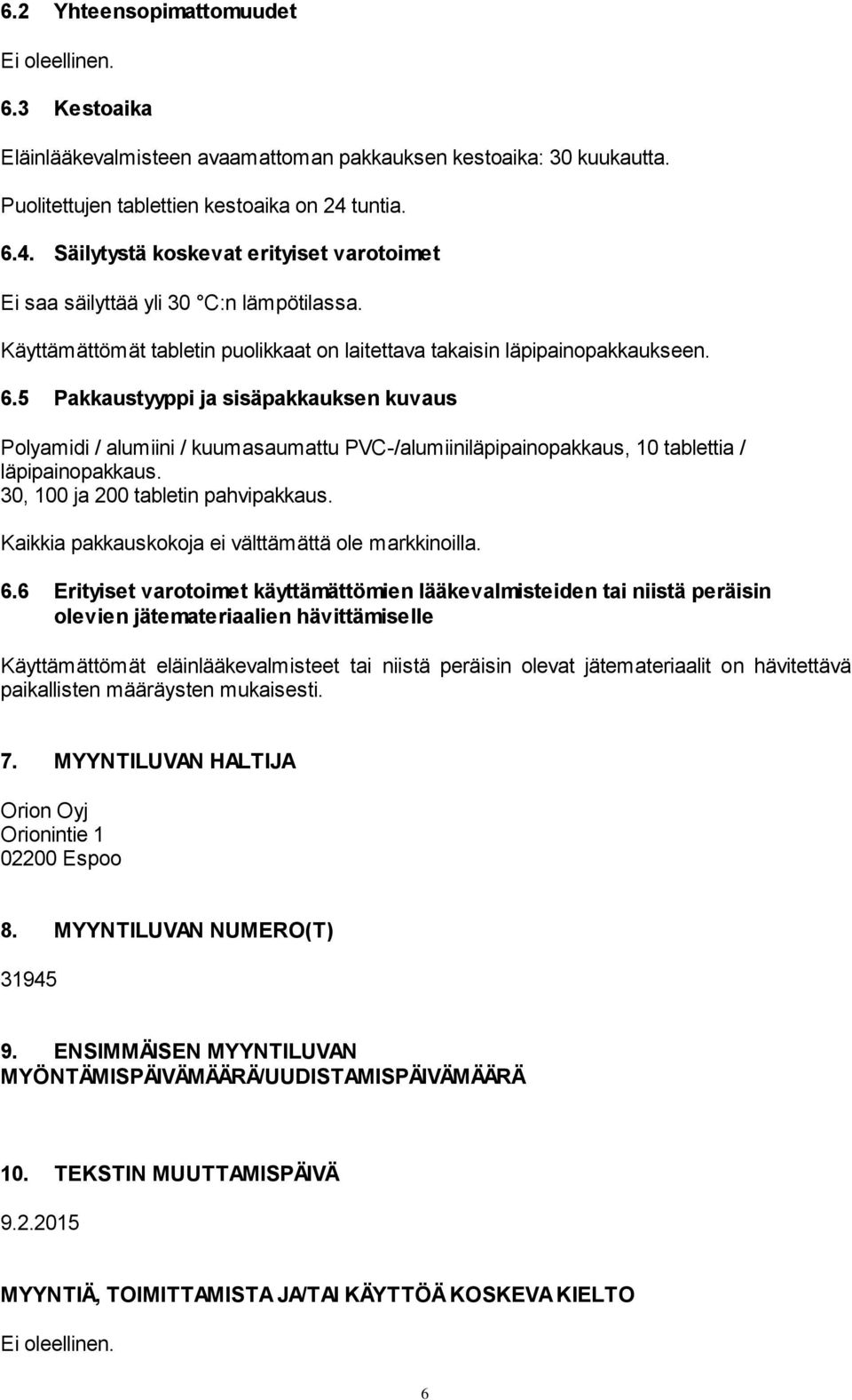 30, 100 ja 200 tabletin pahvipakkaus. Kaikkia pakkauskokoja ei välttämättä ole markkinoilla. 6.