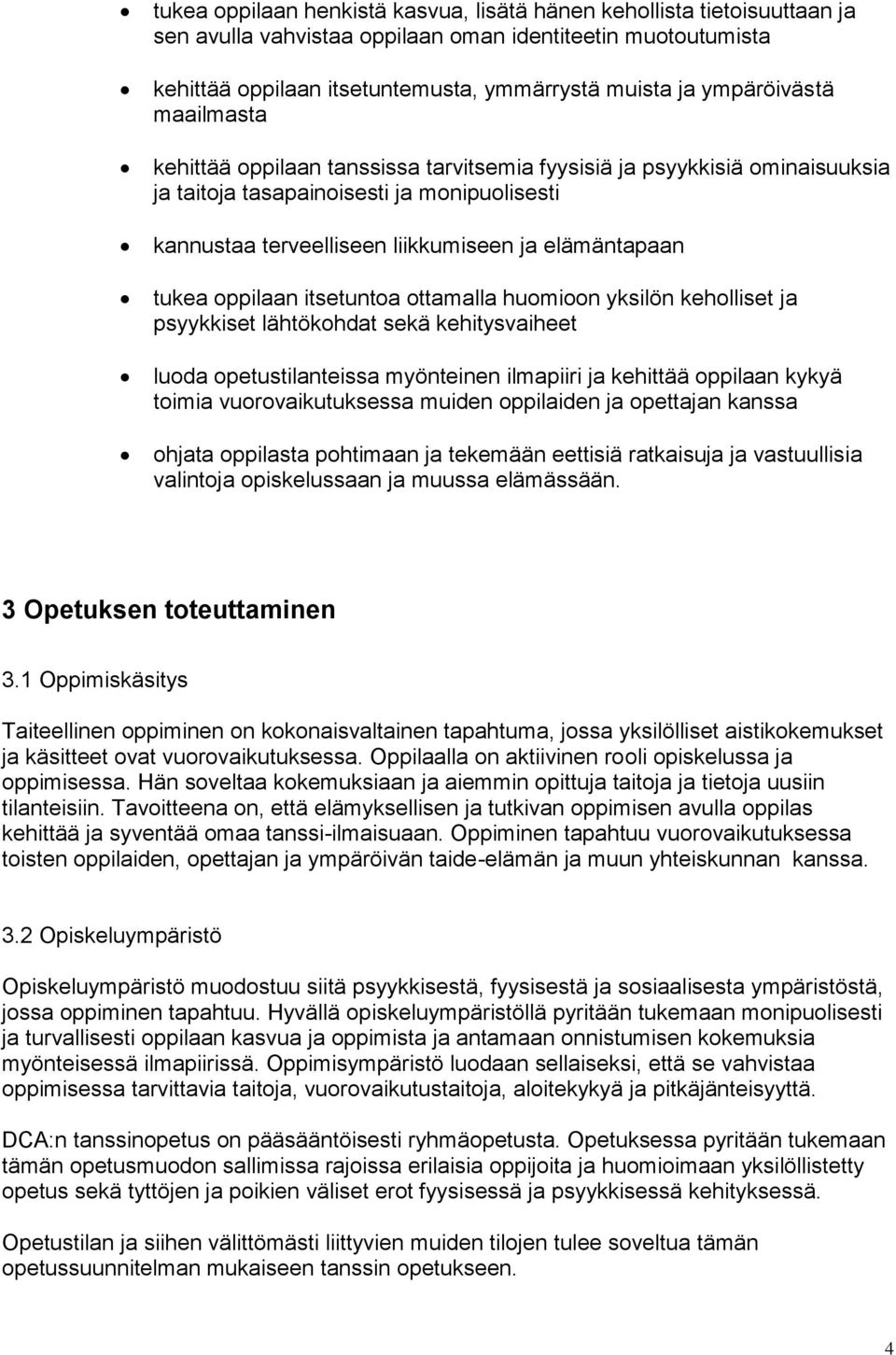tukea oppilaan itsetuntoa ottamalla huomioon yksilön keholliset ja psyykkiset lähtökohdat sekä kehitysvaiheet luoda opetustilanteissa myönteinen ilmapiiri ja kehittää oppilaan kykyä toimia