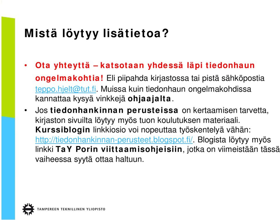 Jos tiedonhankinnan perusteissa on kertaamisen tarvetta, kirjaston sivuilta löytyy myös tuon koulutuksen materiaali.