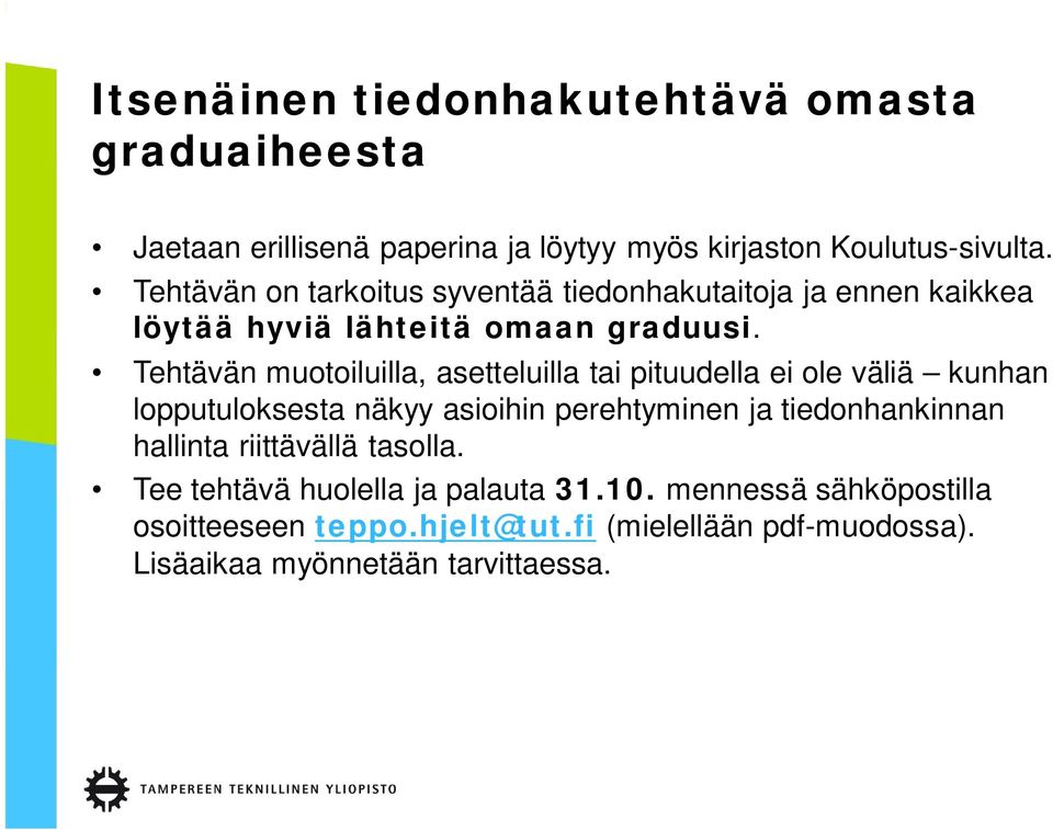 Tehtävän muotoiluilla, asetteluilla tai pituudella ei ole väliä kunhan lopputuloksesta näkyy asioihin perehtyminen ja tiedonhankinnan