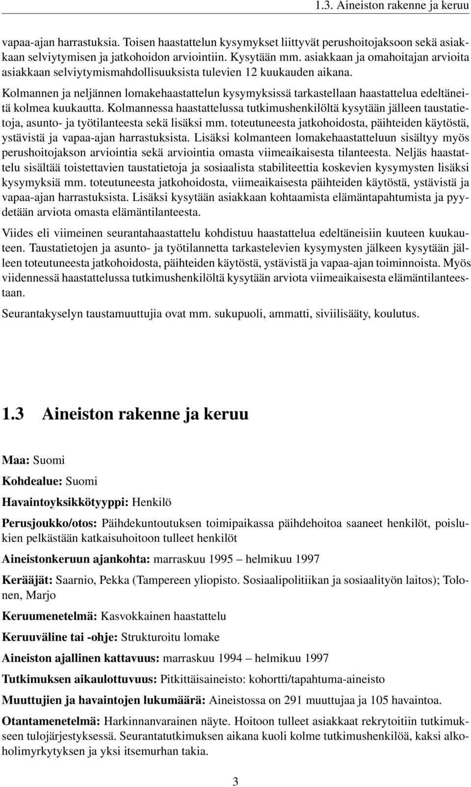 Kolmannen ja neljännen lomakehaastattelun kysymyksissä tarkastellaan haastattelua edeltäneitä kolmea kuukautta.