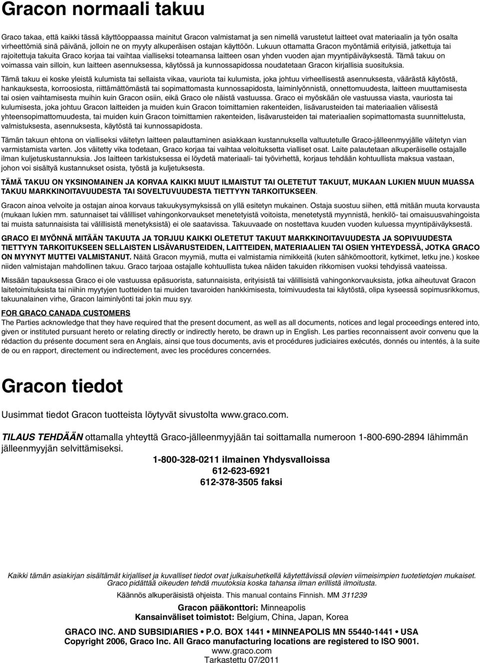 Lukuun ottamatta Gracon myöntämiä erityisiä, jatkettuja tai rajoitettuja takuita Graco korjaa tai vaihtaa vialliseksi toteamansa laitteen osan yhden vuoden ajan myyntipäiväyksestä.