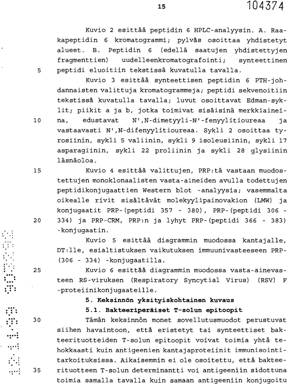 Kuvio 3 esittää synteettisen peptidin 6 PTH-johdannaisten valittuja kromatogrammeja; peptidi sekvenoitiin tekstissä kuvatulla tavalla; luvut osoittavat Edman-syklit; piikit a ja b, jotka toimivat