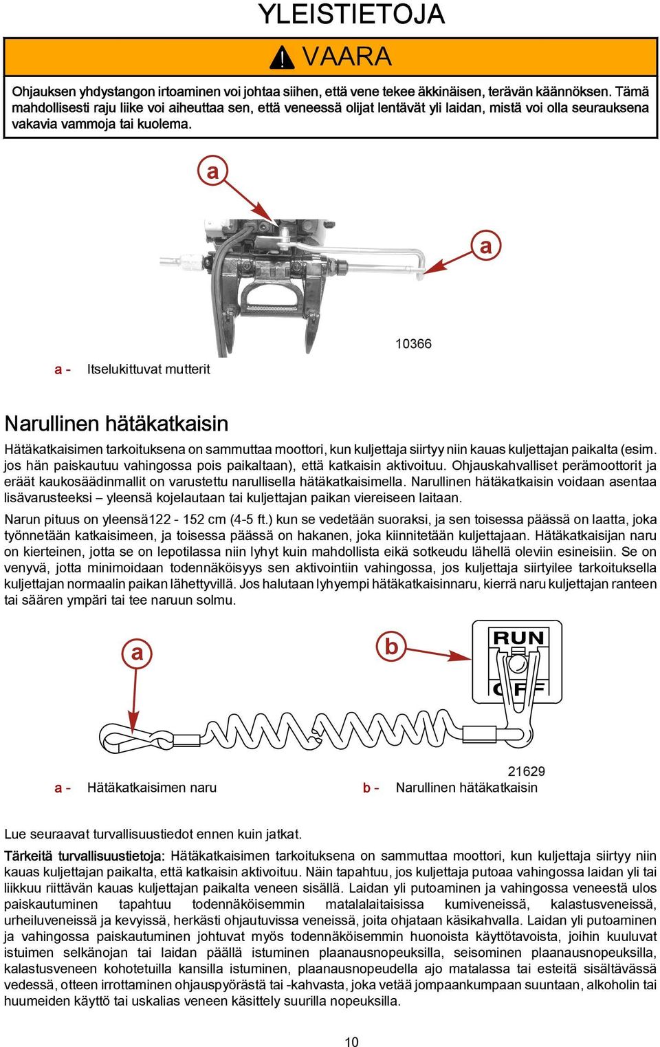 10366 - Itselukittuvt mutterit Nrullinen hätäktkisin Hätäktkisimen trkoituksen on smmutt moottori, kun kuljettj siirtyy niin kus kuljettjn piklt (esim.