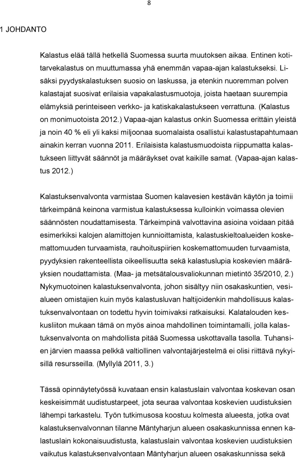 katiskakalastukseen verrattuna. (Kalastus on monimuotoista 2012.