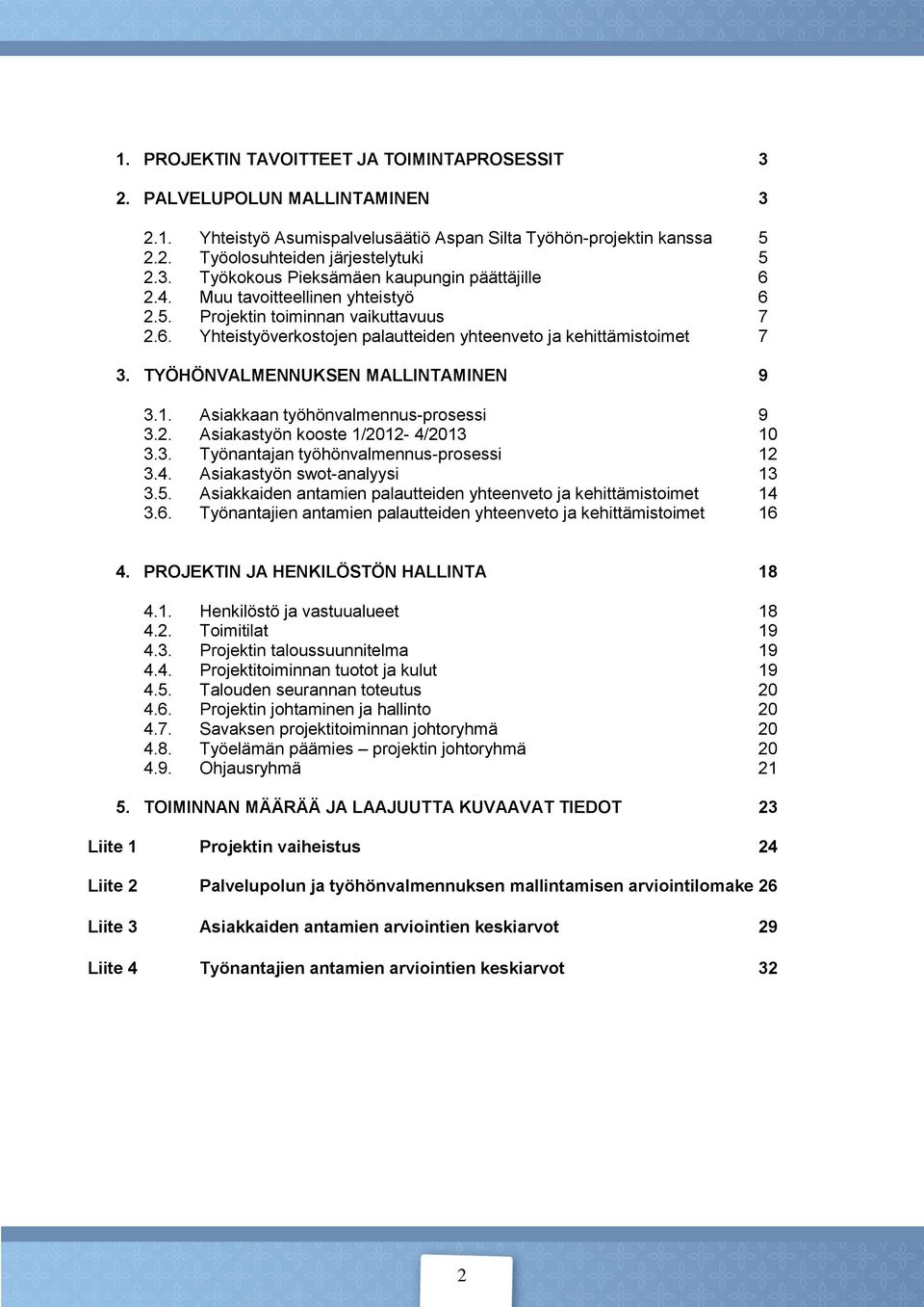 Asiakkaan työhönvalmennus-prosessi 9 3.2. Asiakastyön kooste 1/2012- /2013 10 3.3. Työnantajan työhönvalmennus-prosessi 12 3.. Asiakastyön swot-analyysi 13 3.5.