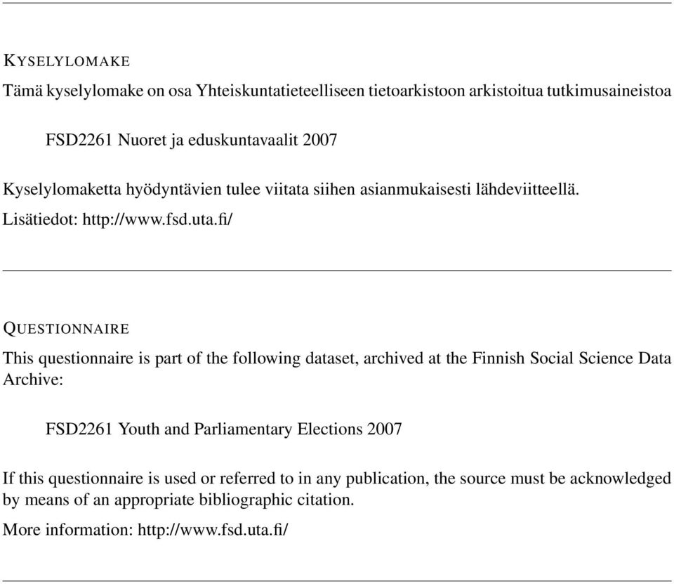 fi/ QUESTIONNAIRE This questionnaire is part of the following dataset, archived at the Finnish Social Science Data Archive: FSD2261 Youth and