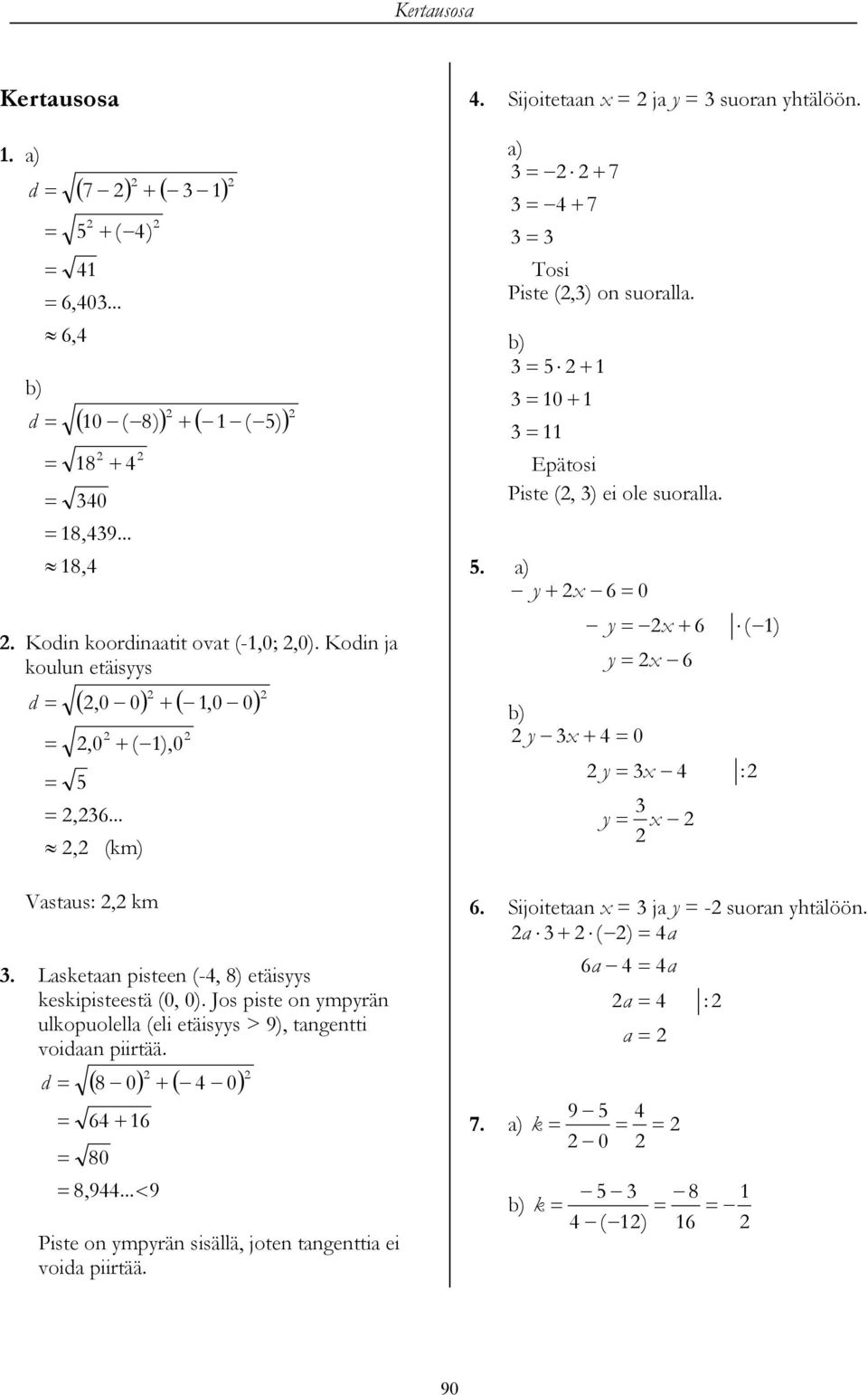 . a) y 0 y y y 0 y y ( ) : Vastaus:, m. Lasetaan pisteen (-, ) etäisyys esipisteestä (0, 0).