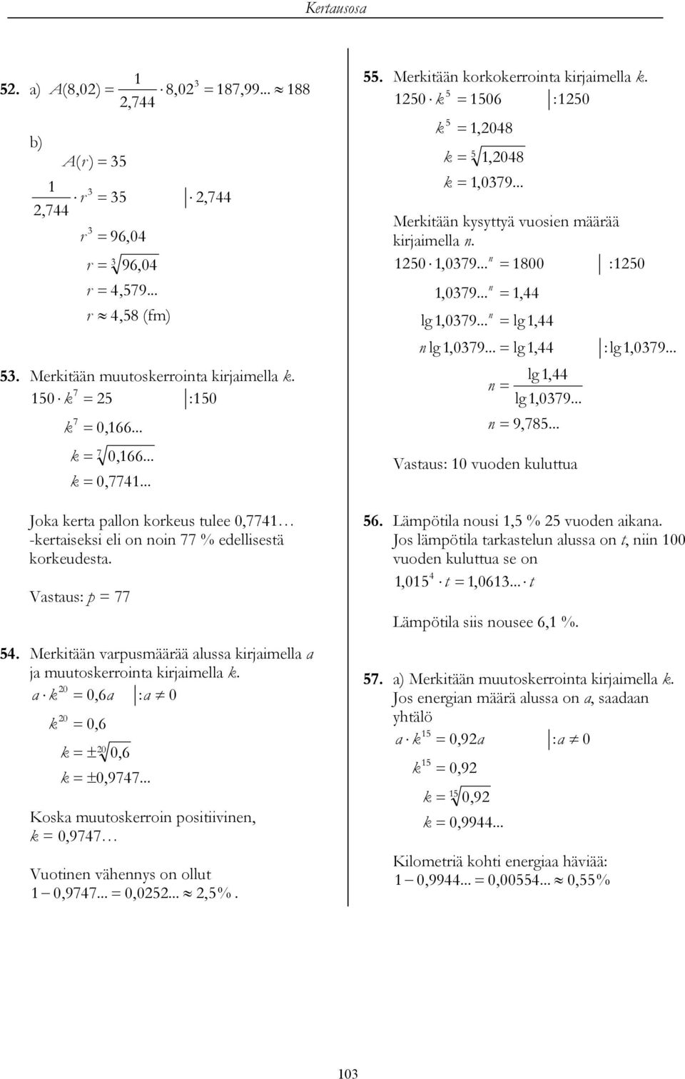 . Meritään oroerrointa irjaimella. 0 0 :0,0,0,09... Meritään ysyttyä vuosien määrää irjaimella n. n 0,09... 00 :0,09... lg,09..., lg, n lg,09... lg, n n n lg, lg,09... n 9,.