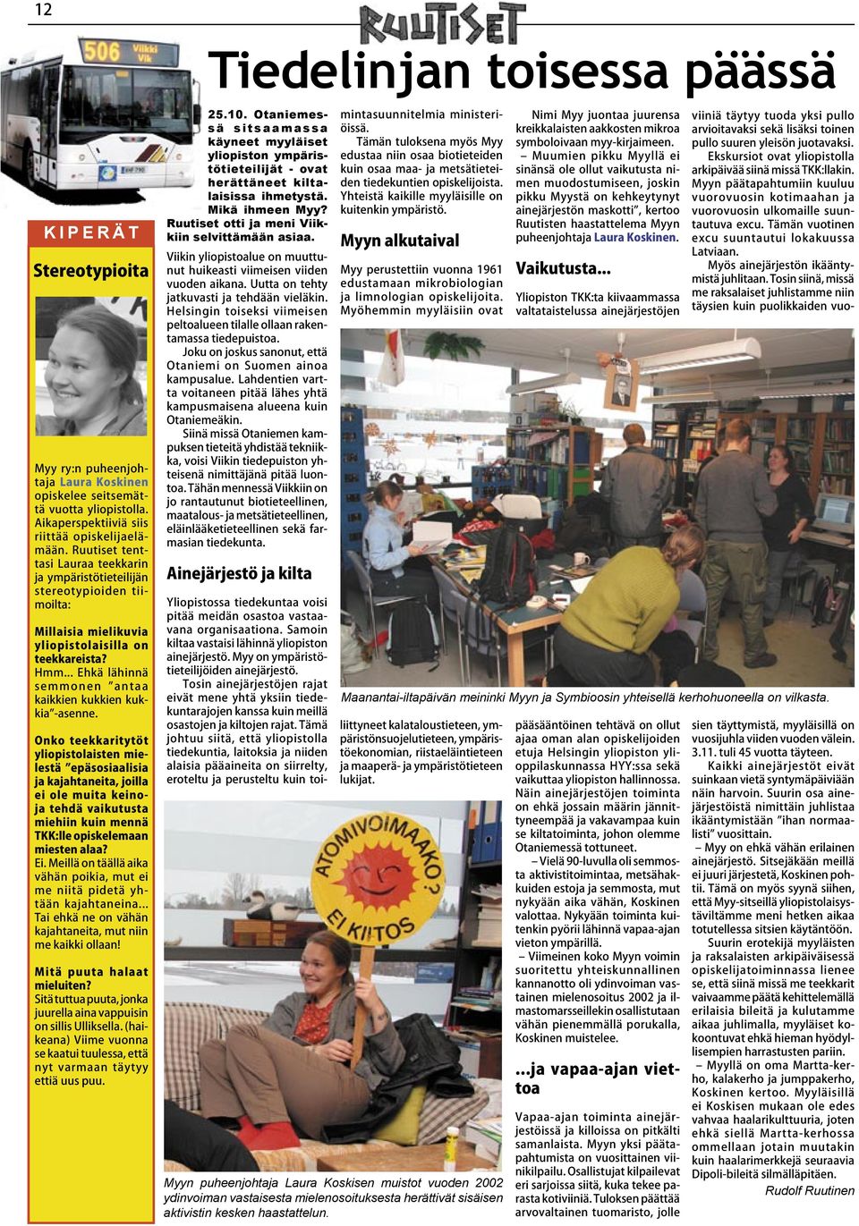 ihmetystä. Mikä ihmeen Myy? Ruutiset otti ja meni Viikkiin selvittämään asiaa.