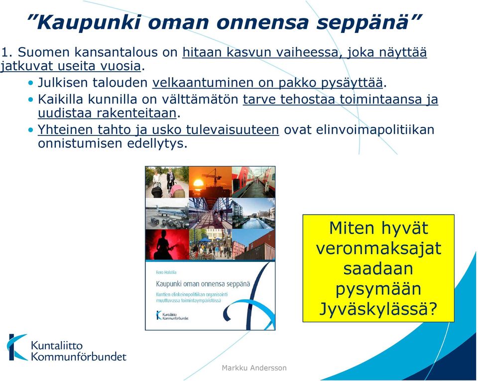 Kaupunkiseudun elinvoiman johtaminen on paikkakunnan tärkein menestystekijä. Yhteinen tahto ja usko tulevaisuuteen ovat elinvoimapolitiikan onnistumisen edellytys.