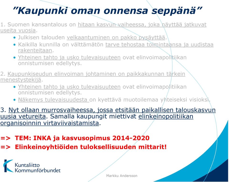 Kaupunkiseudun elinvoiman johtaminen on paikkakunnan tärkein menestystekijä. Yhteinen tahto ja usko tulevaisuuteen ovat elinvoimapolitiikan onnistumisen edellytys.