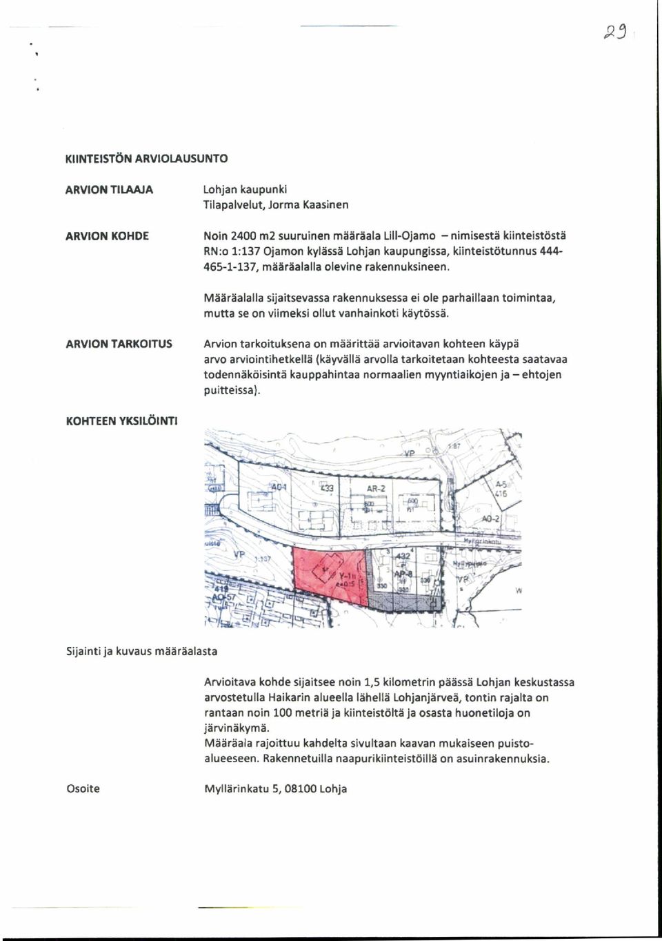 Määräalalla sijaitsevassa rakennuksessa ei ole parhaillaan toimintaa, mutta se on viimeksi ollut vanhainkoti käytössä.