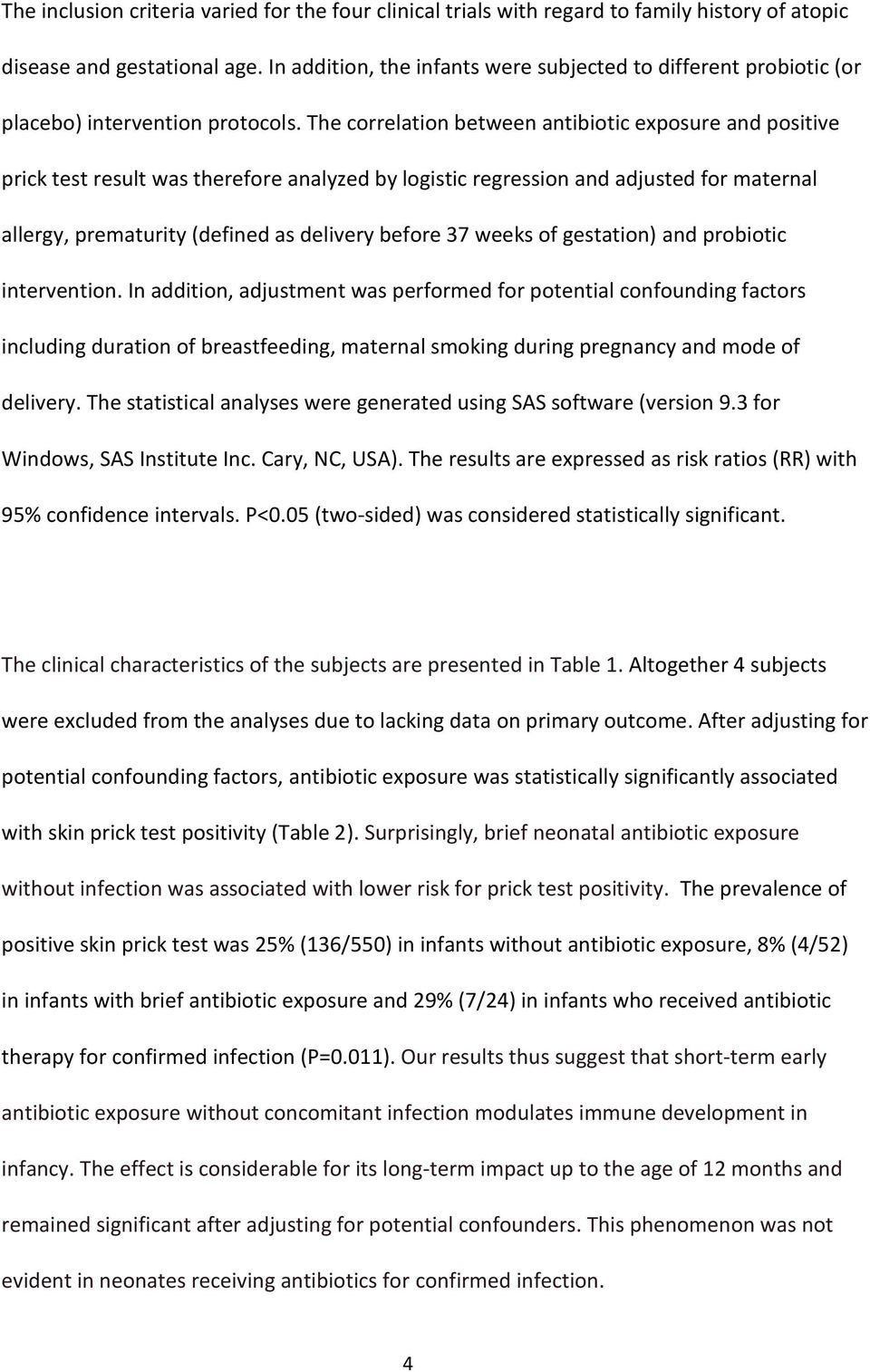 The correlation between antibiotic exposure and positive prick test result was therefore analyzed by logistic regression and adjusted for maternal allergy, prematurity (defined as delivery before 37