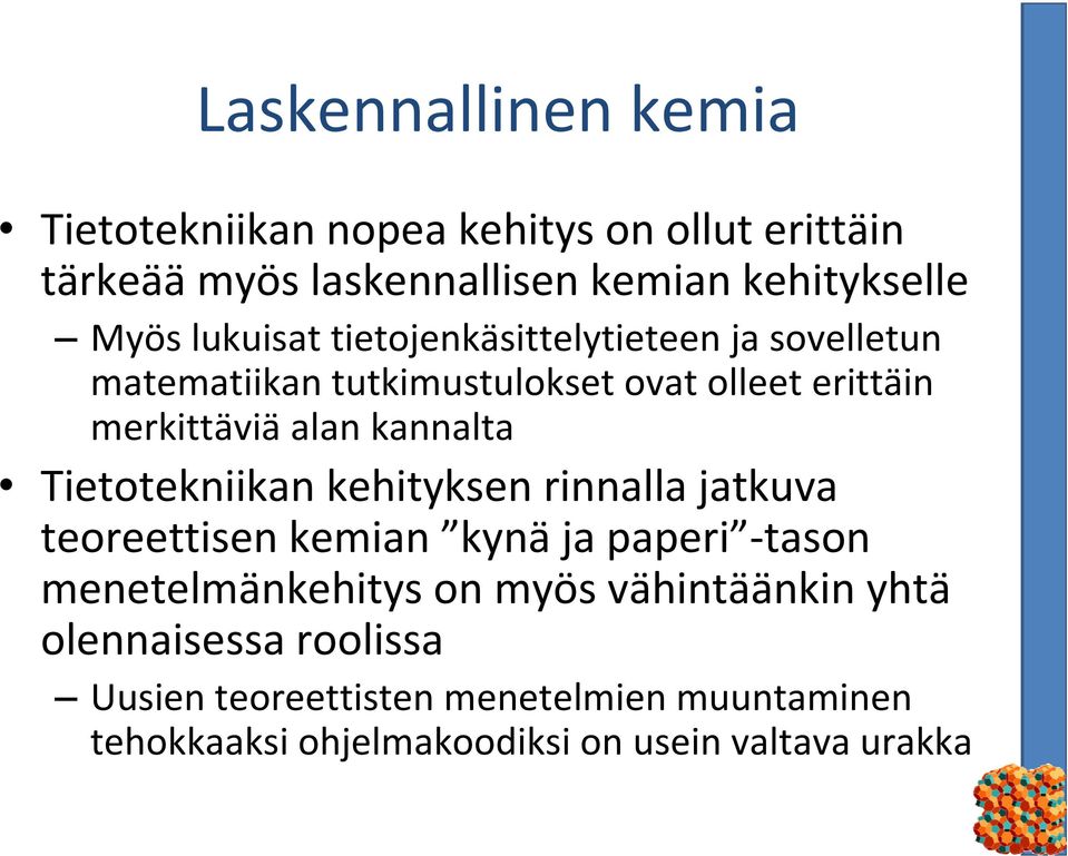 kannalta Tietotekniikan kehityksen rinnalla jatkuva teoreettisen kemian kynä ja paperi tason menetelmänkehitys on myös