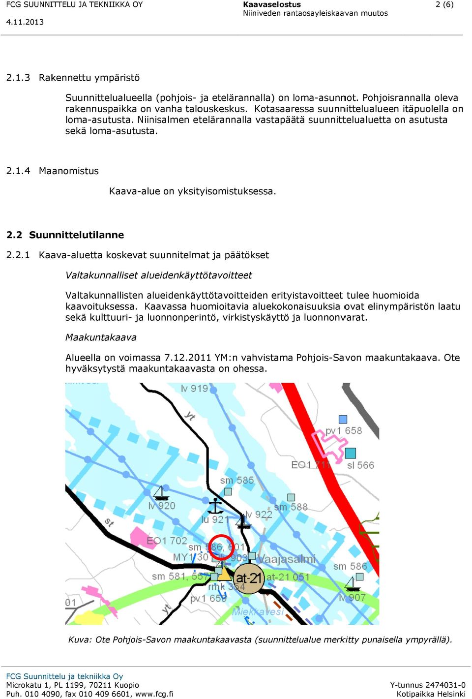 Niinisalmen etelärannalla vastapäätä suunnittelualuetta on asutusta sekä loma-asutusta. asutusta. 2.