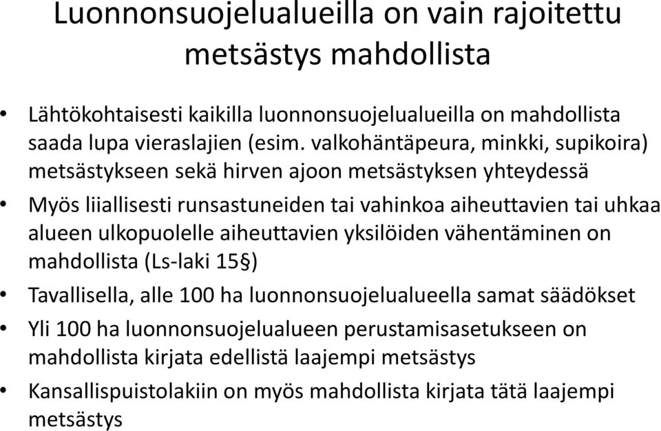 alueen ulkopuolelle aiheuttavien yksilöiden vähentäminen on mahdollista (Ls-laki 15 ) Tavallisella, alle 100 ha luonnonsuojelualueella samat säädökset Yli 100 ha