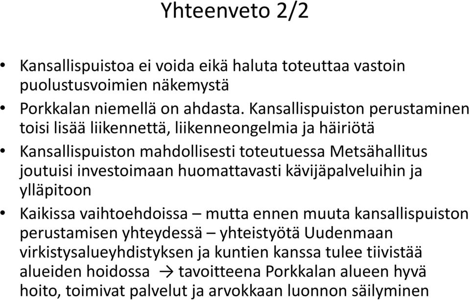 investoimaan huomattavasti kävijäpalveluihin ja ylläpitoon Kaikissa vaihtoehdoissa mutta ennen muuta kansallispuiston perustamisen yhteydessä