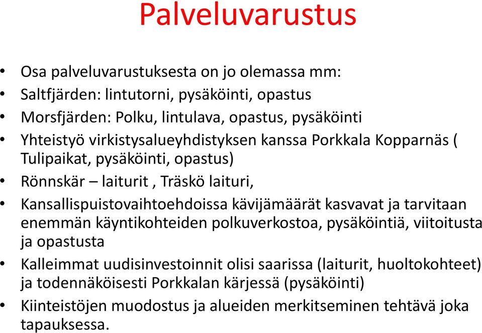 Kansallispuistovaihtoehdoissa kävijämäärät kasvavat ja tarvitaan enemmän käyntikohteiden polkuverkostoa, pysäköintiä, viitoitusta ja opastusta Kalleimmat