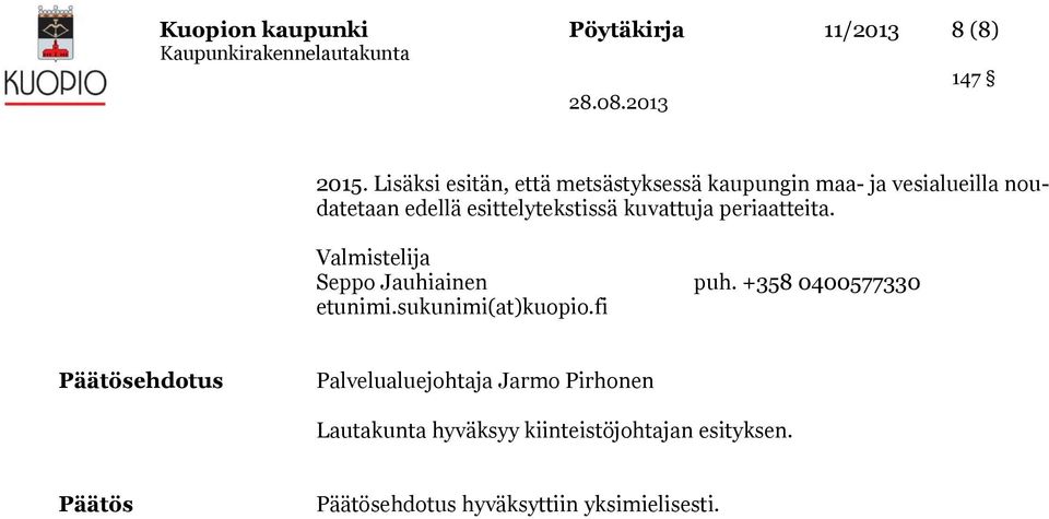 esittelytekstissä kuvattuja periaatteita. Valmistelija Seppo Jauhiainen puh. +358 0400577330 etunimi.