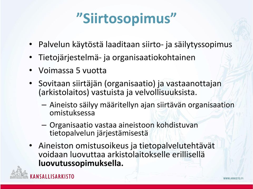 Aineisto säilyy määritellyn ajan siirtävän organisaation omistuksessa Organisaatio vastaa aineistoon kohdistuvan