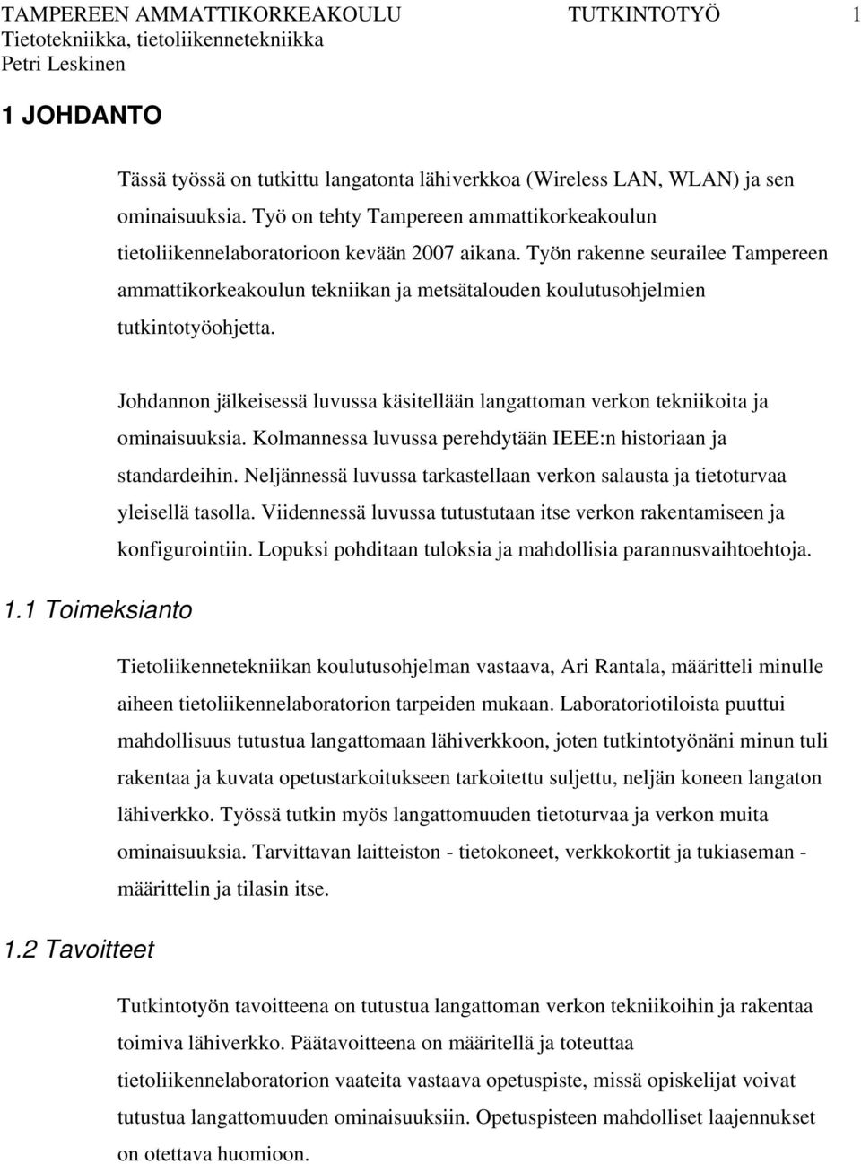 Työn rakenne seurailee Tampereen ammattikorkeakoulun tekniikan ja metsätalouden koulutusohjelmien tutkintotyöohjetta.