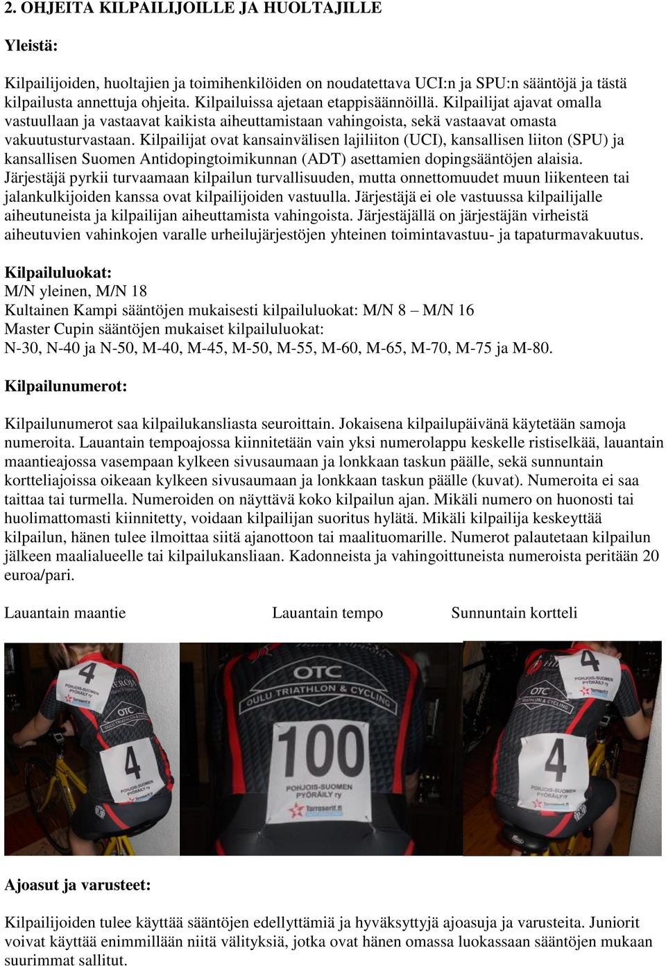 Kilpailijat ovat kansainvälisen lajiliiton (UCI), kansallisen liiton (SPU) ja kansallisen Suomen Antidopingtoimikunnan (ADT) asettamien dopingsääntöjen alaisia.