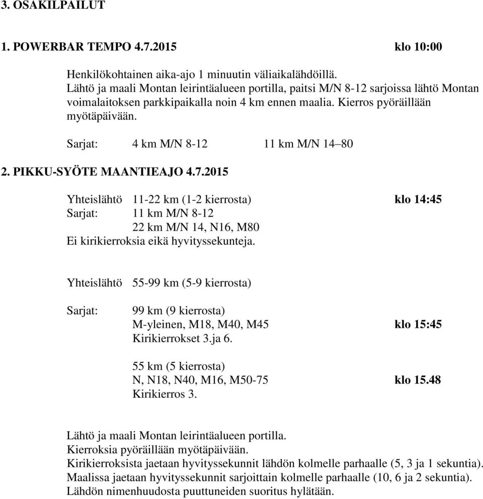 Sarjat: 4 km M/N 8-12 11 km M/N 14 80 2. PIKKU-SYÖTE MAANTIEAJO 4.7.