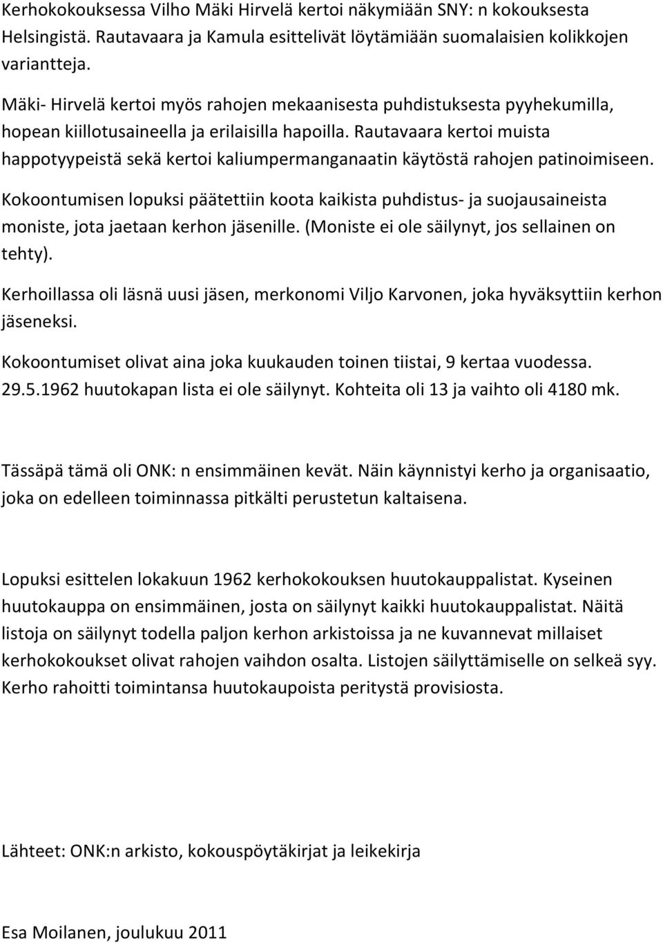 Rautavaara kertoi muista happotyypeistä sekä kertoi kaliumpermanganaatin käytöstä rahojen patinoimiseen.