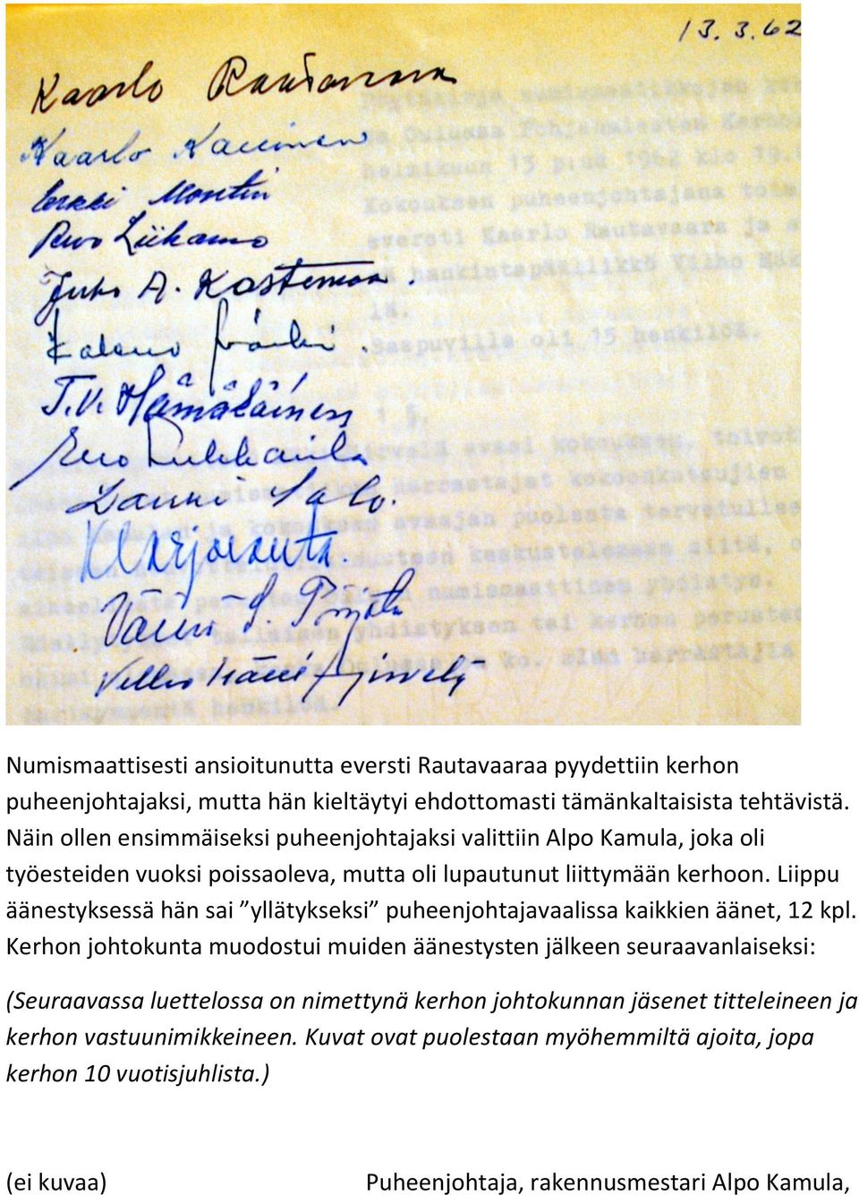 Liippu äänestyksessä hän sai yllätykseksi puheenjohtajavaalissa kaikkien äänet, 12 kpl.