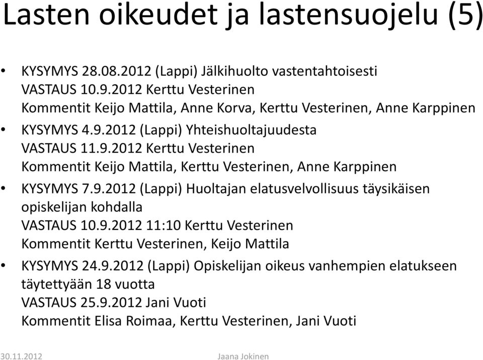 2012 (Lappi) Yhteishuoltajuudesta VASTAUS 11.9.2012 Kerttu Vesterinen Kommentit Keijo Mattila, Kerttu Vesterinen, Anne Karppinen KYSYMYS 7.9.2012 (Lappi) Huoltajan elatusvelvollisuus täysikäisen opiskelijan kohdalla VASTAUS 10.