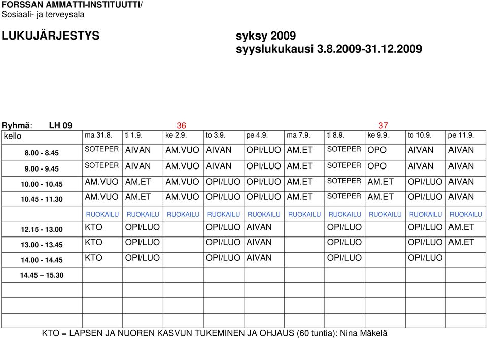 ET OPI/LUO AIVAN 10.45-11.30 AM.VUO AM.ET AM.VUO OPI/LUO OPI/LUO AM.ET SOTEPER AM.ET OPI/LUO AIVAN 12.15-13.00 KTO OPI/LUO OPI/LUO AIVAN OPI/LUO OPI/LUO AM.ET 13.00-13.