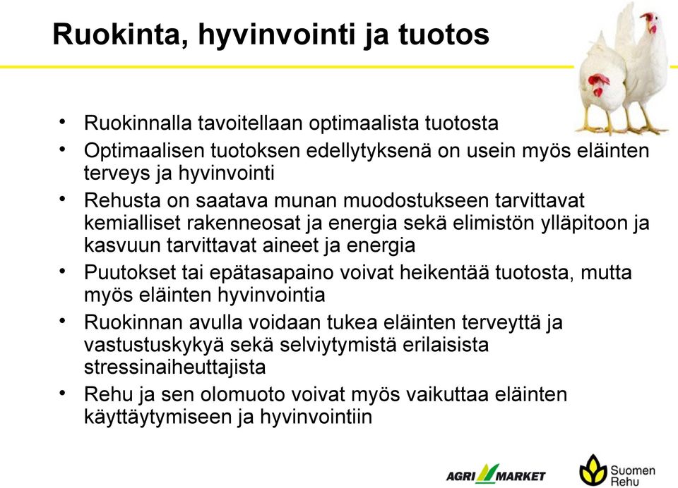 aineet ja energia Puutokset tai epätasapaino voivat heikentää tuotosta, mutta myös eläinten hyvinvointia Ruokinnan avulla voidaan tukea eläinten