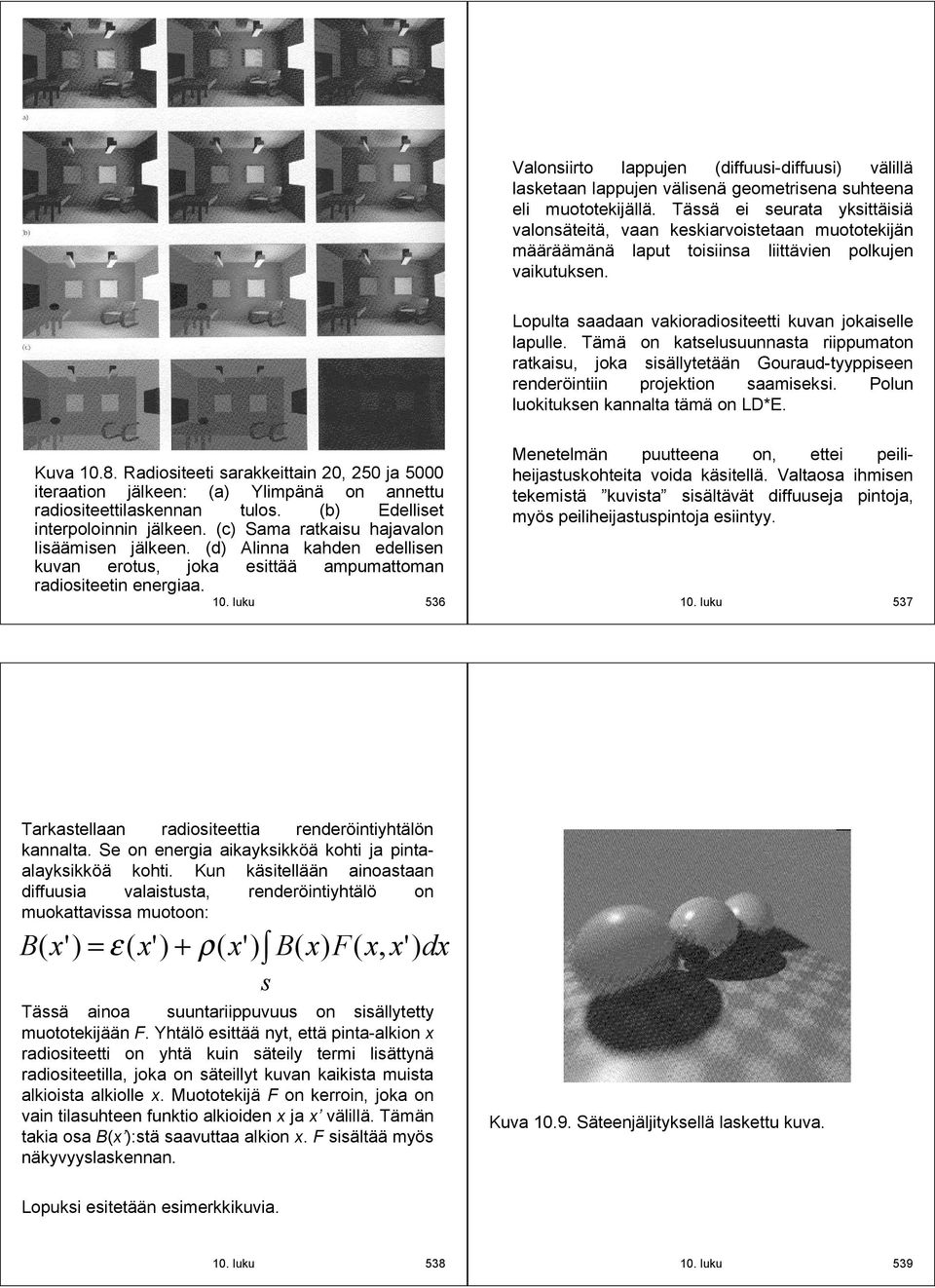 Tämä on katselusuunnasta riippumaton ratkaisu, joka sisällytetään Gouraud tyyppiseen renderöintiin projektion saamiseksi. Polun luokituksen kannalta tämä on LD*E. Kuva 10.8.