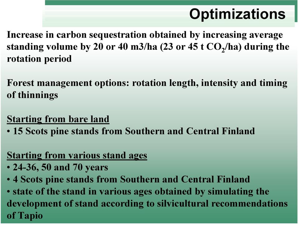 stands from Southern and Central Finland Starting from various stand ages 24-36, 50 and 70 years 4 Scots pine stands from Southern and